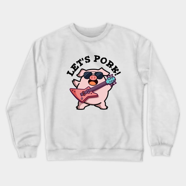 Let's Pork Cute Rock And Roll Pig Pun Crewneck Sweatshirt by punnybone